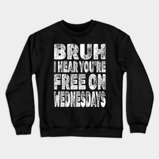 Free on Wednesdays bruh Crewneck Sweatshirt